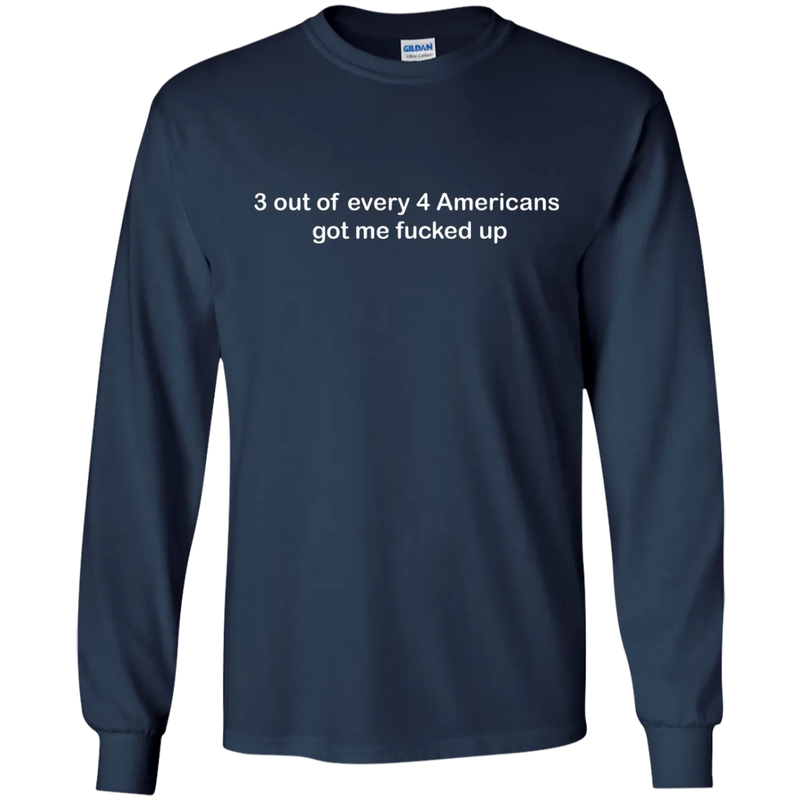 3 out of every 4 Americans got me fucked up shirt