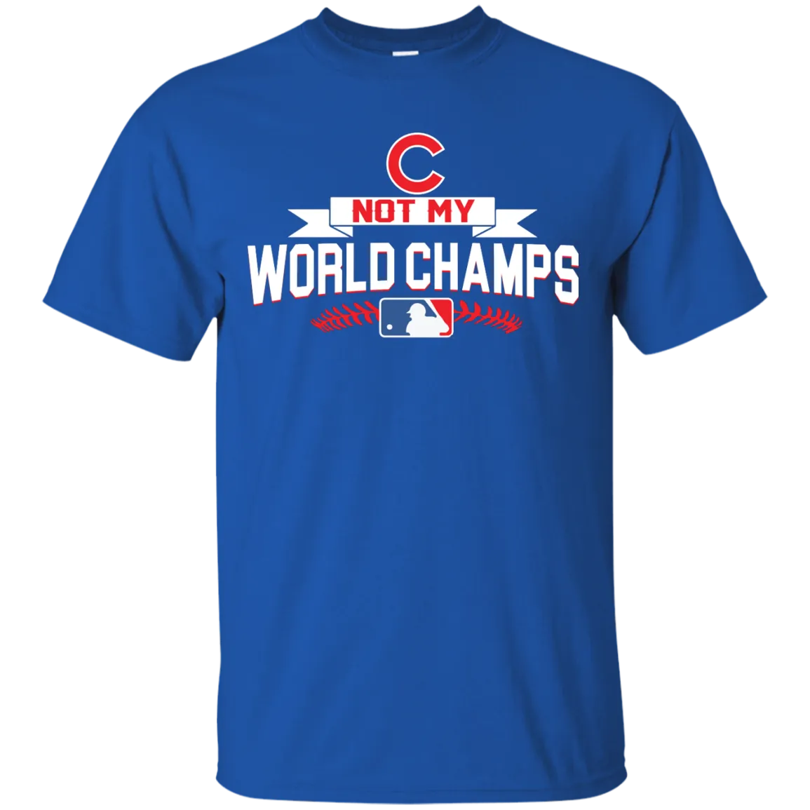 Chicago Cubs not my World Champs Shirt, Hoodie, Tank