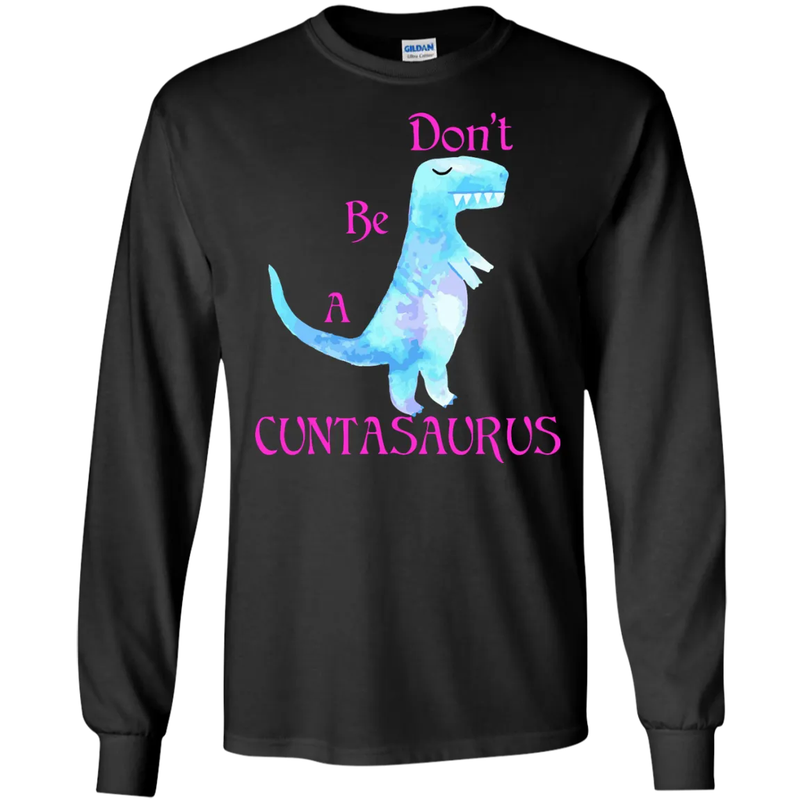 Don't be a cuntasaurus shirt, sweater, tank