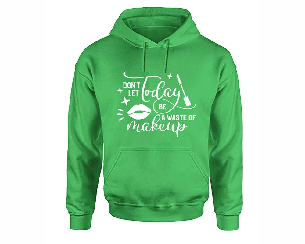 Dont Let Today Be a Waste Of Makeup Pullover Hoodie