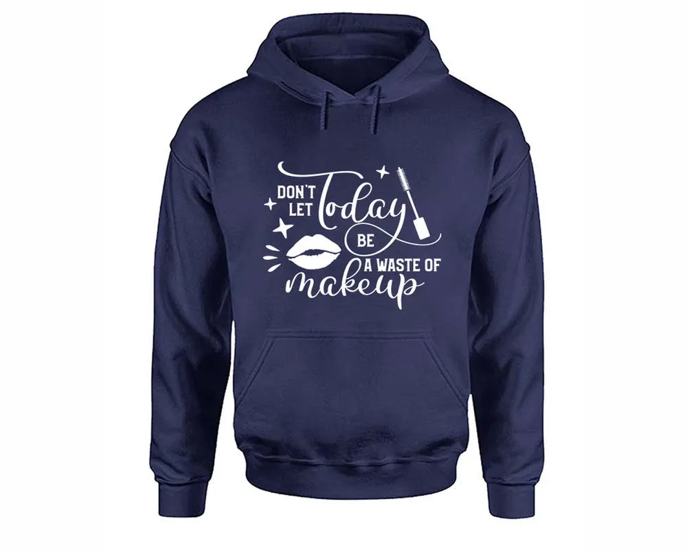 Dont Let Today Be a Waste Of Makeup Pullover Hoodie