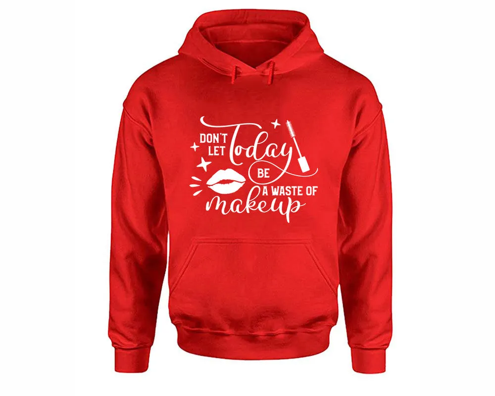 Dont Let Today Be a Waste Of Makeup Pullover Hoodie