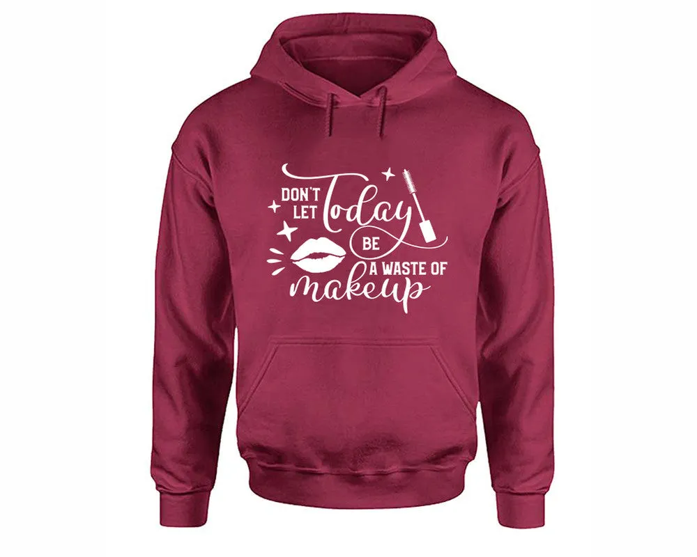 Dont Let Today Be a Waste Of Makeup Pullover Hoodie