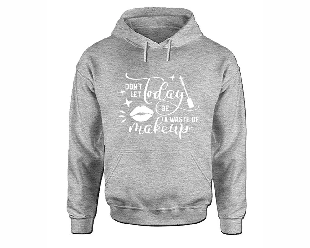 Dont Let Today Be a Waste Of Makeup Pullover Hoodie