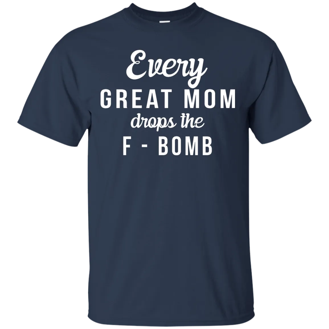 Every Great Mom Drops The F-Bomb shirt, tank, racerback