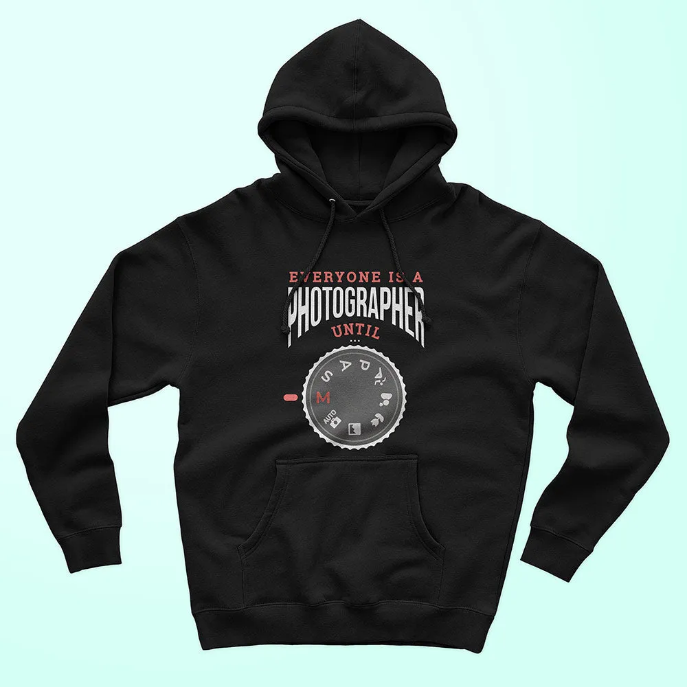 Everyone Is A Photographer Until Unisex Hoodie